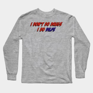 I don’t do drugs I do DILFS Long Sleeve T-Shirt